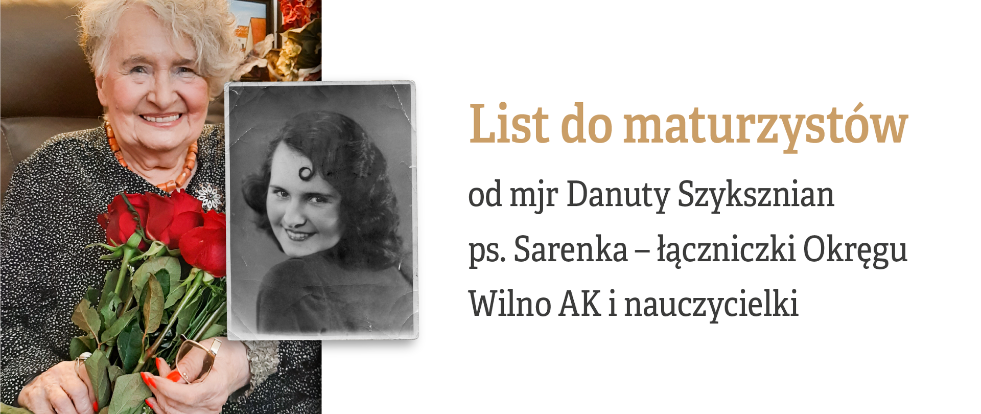 Grafika ze zdjęciem mjr Danuty Szyksznian po lewej stronie oraz tekstem po prawej:
List do maturzystów od mjr Danuty Szyksznian ps. Sarenka – łączniczki Okręgu Wilno AK i nauczycielki