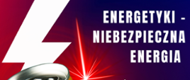 Konkurs "Energetyki - niebezpieczna energia"