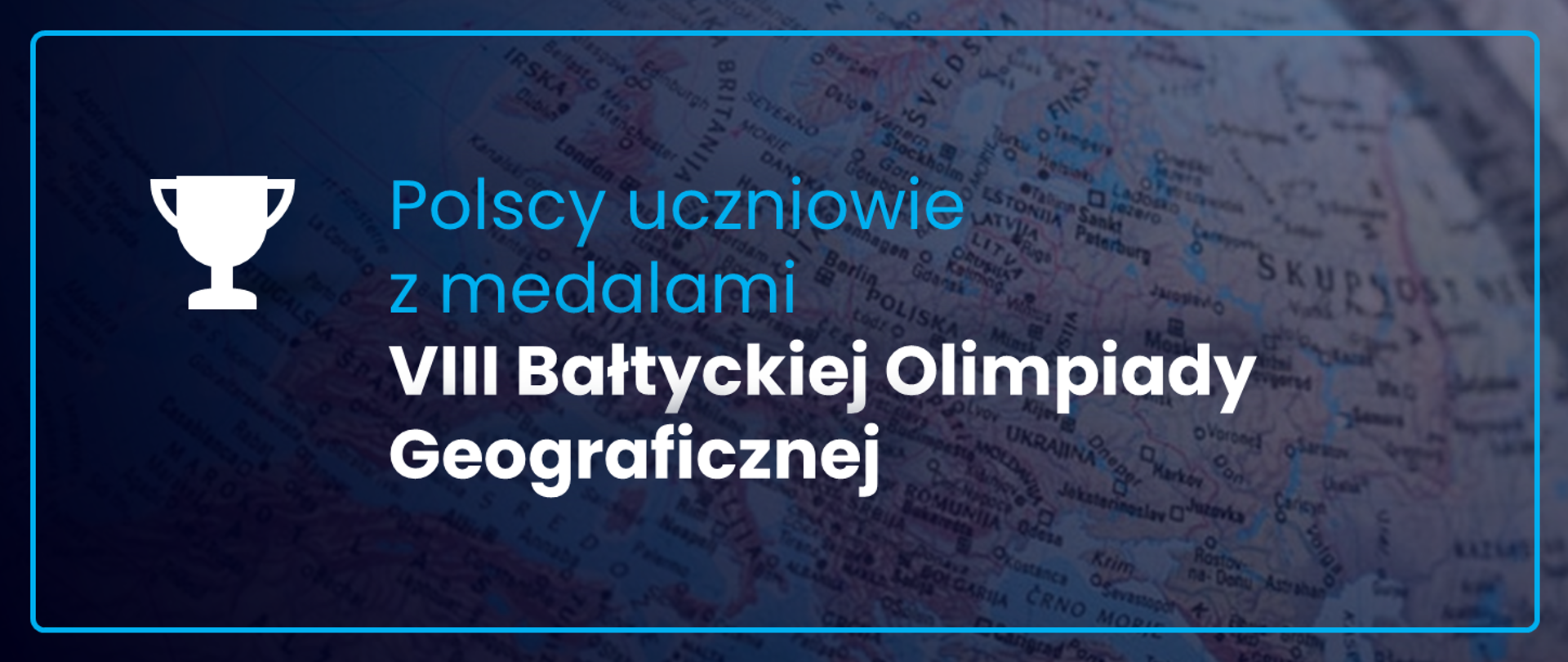 Grafika - na niebieskim tle zarysy mapy i napis Polscy uczniowie z medalami VIII Bałtyckiej Olimpiady Geograficznej.