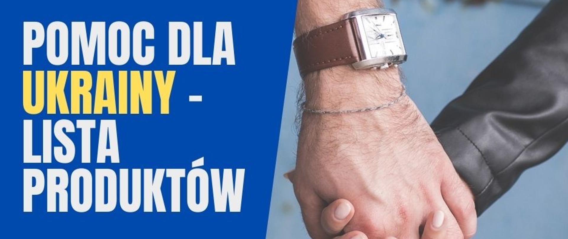 Na zdjęciu dłonie damskie i męskie w splocie. Obok niebieskie tło z napisem info. o liście potrzebnych artykułów do zbiórki na rzecz Ukrainy