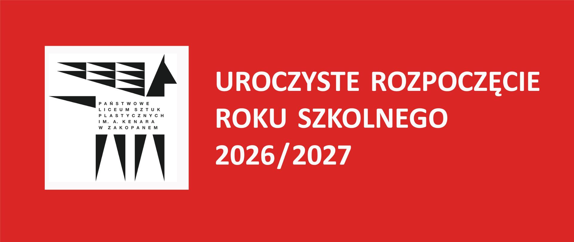 Grafika przedstawia informację dotyczącą rozpoczęcia nowego roku szkolnego. Na poziomym czerwonym prostokącie po lewej stronie widnieje biały kwadrat z czarnym logiem. Logo przedstawia czarnego pegaza z napisem Państwowe Liceum Sztuk Plastycznych im. Antoniego Kenara w Zakopanem. Po prawej stronie widnieje biały napis: Uroczyste rozpoczęcie roku szkolnego 2026/2027
