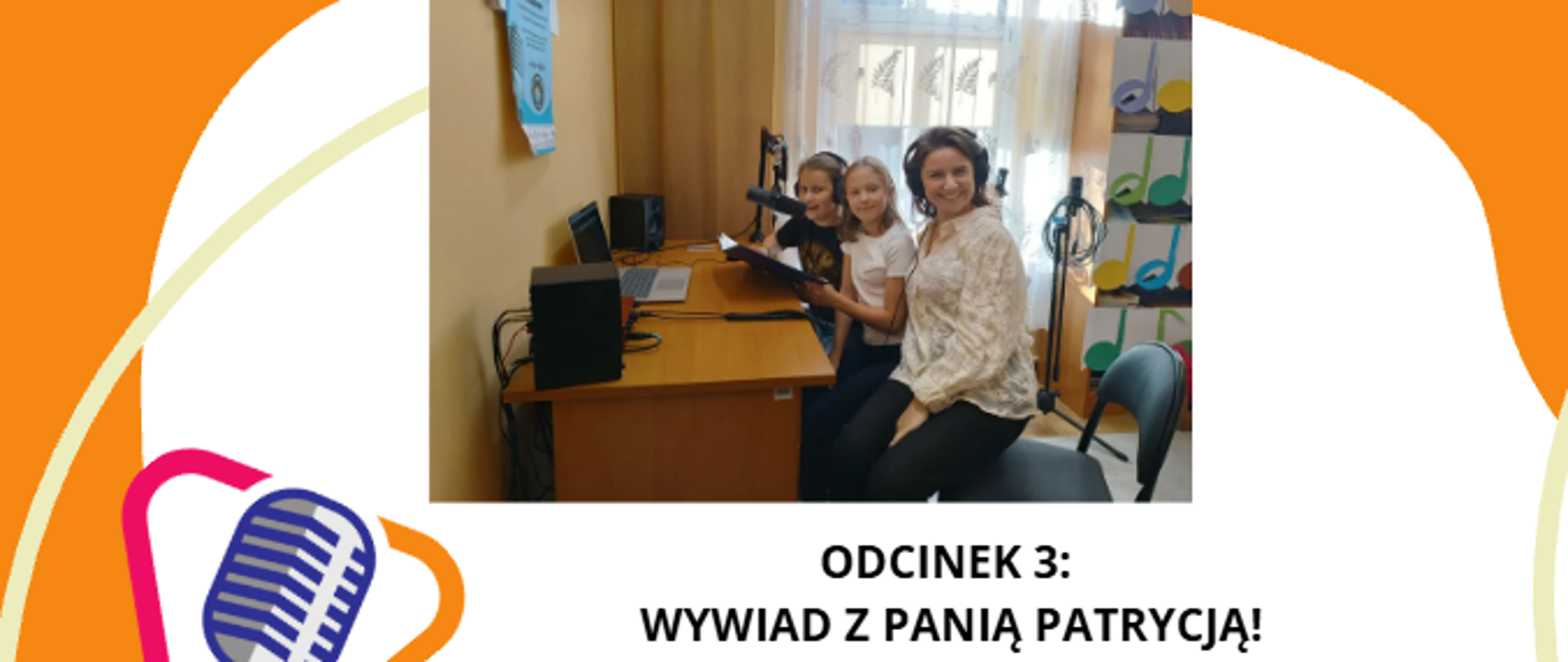 Grafika zapowiada trzeci odcinek – wywiad z panią Patrycją. Na zdjęciu pani Patrycja i dwie uczennice siedzą przy biurku ze sprzętem do nagrywania.