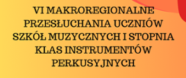 VI Makroregionalne przesłuchania uczniów klas perkusji. 25 marca 2024 r. Logo szkoły. Zestaw perkusyjny w centrum. Kolorystyka pomarańczowa.