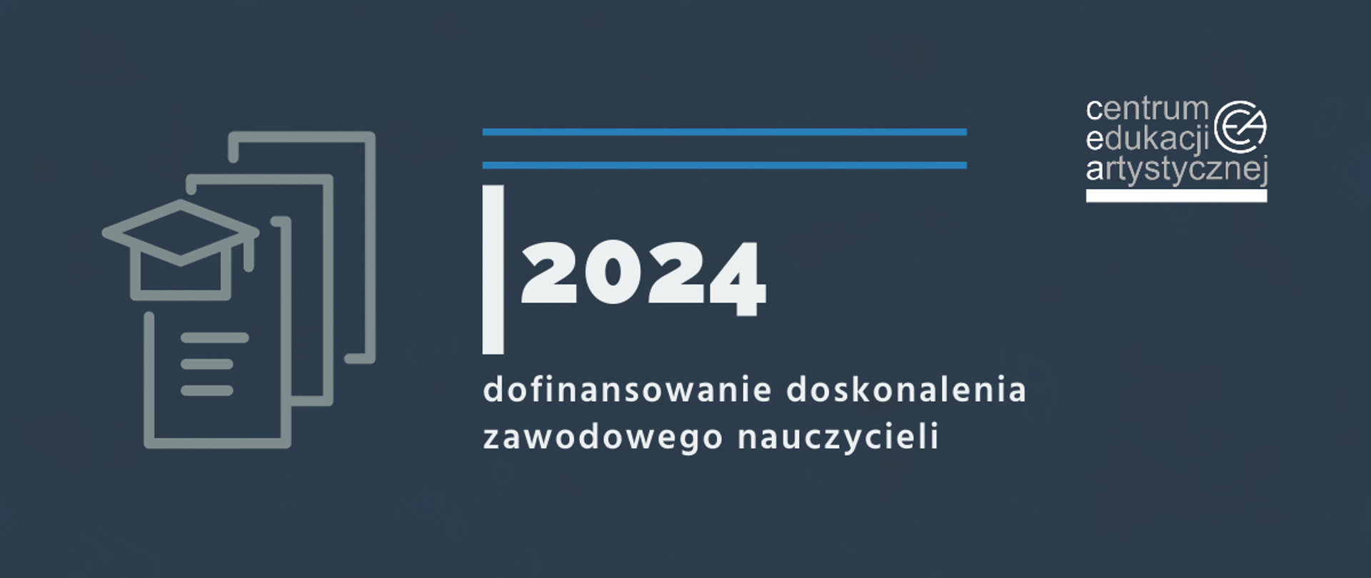 Grafika na niebieskoszarym tle z logo CEA w prawym górnym rogu, ikonografią czapki nauczycielskiej i dokumentów po lewej stronie oraz tekstem "2024 dofinansowanie doskonalenia zawodowego nauczycieli"