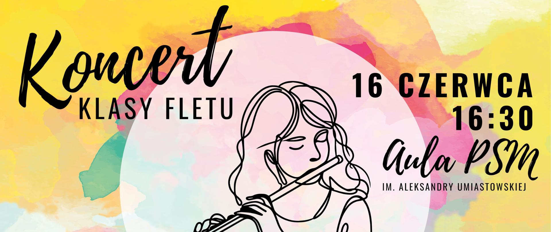 Kolorowy plakat zapraszający na „Koncert klasy fletu”, który odbędzie się 16 czerwca o godzinie 16:30 w Auli PSM im. Aleksandry Umiastowskiej. Na ilustracji znajduje się rysunkowa postać dziewczyny grającej na flecie na tle pastelowych plam akwarelowych. W programie zaplanowano występy uczniów klas fletu mgr Karoliny Horodyńskiej-Batury i mgr Karoliny Lewity. Przy fortepianie towarzyszyć będzie mgr Magdalena Bortnowska. W prawym dolnym rogu znajduje się logo szkoły.