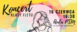 Kolorowy plakat zapraszający na „Koncert klasy fletu”, który odbędzie się 16 czerwca o godzinie 16:30 w Auli PSM im. Aleksandry Umiastowskiej. Na ilustracji znajduje się rysunkowa postać dziewczyny grającej na flecie na tle pastelowych plam akwarelowych. 