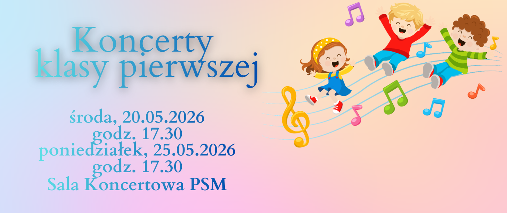 Na pastelowym tle po kolorowej pięciolinii zjeżdżają radosne dzieci wraz z nutkami. Plakat oznajmia o zbliżającym się koncercie klas pierwszych, które odbędą się 20 maja o godzinie 17.00 oraz 25 maja o godzinie 17.30 w Sali koncertowej szkoły. 