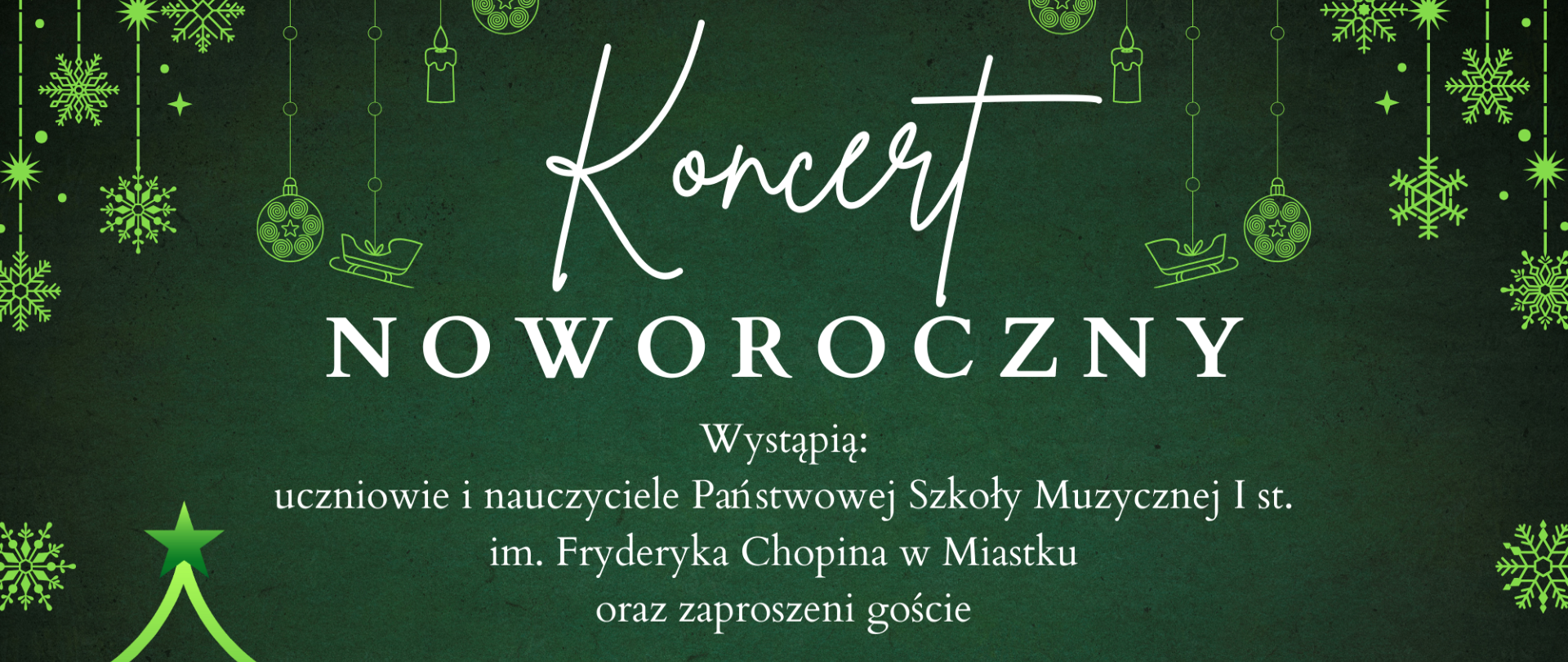 Plakat koncertu noworocznego w którym wystąpią uczniowie, nauczyciele naszej szkoły oraz zaproszeni goście. Po lewej stronie umieszczona jest grafika przedstawiająca choinkę. Po prawej znajduje się logo naszej szkoły. W górnej części na wstążkach zamieszczone są płatki śniegu, bombki, świeczki oraz sanie mikołaja. 