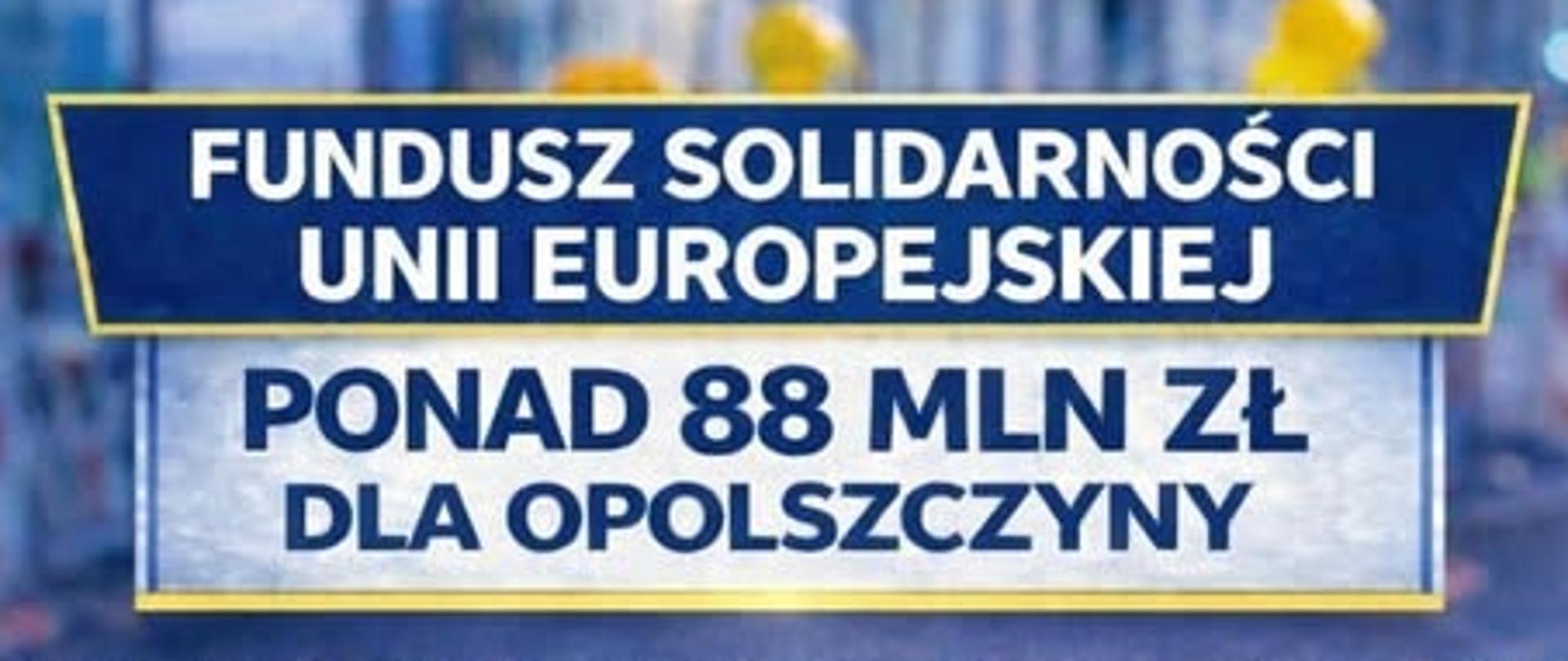 Ponad 88 mln zł z Funduszu Solidarności Unii Europejskiej dla opolskich samorządów!