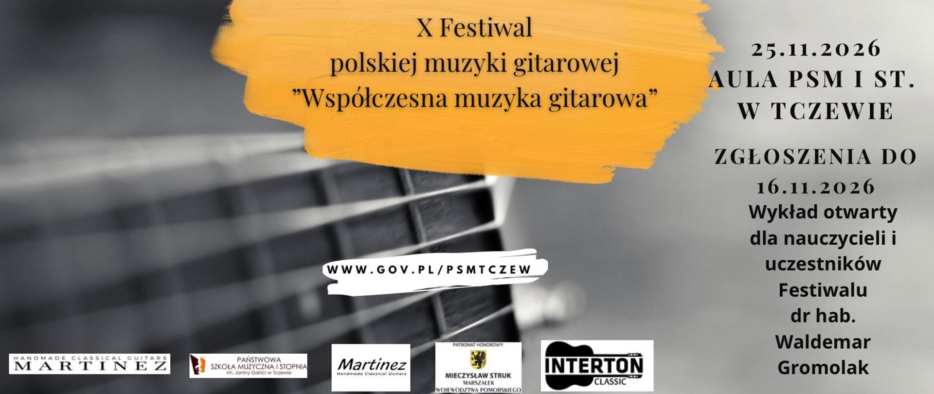 Na szarym tle zdjęcie fragmentu gryfu gitary. W górnej części po środku na pomarańczowym tle napis: X Festiwal polskiej muzyki gitarowej "Współczesna muzyka gitarowa". Z prawej strony treść: 25.11.2026 Aula PSM I st. w Tczewie, Zgłoszenia do 16.11.2026. Wykład otwarty dla nauczycieli i uczestników Festiwalu dr hab. Waldemar Gromolak. Poniżej na środku na białym pasku napis: www.gov.pl/psmtczew. Na dole logo firmy Martinez, Państwowej Szkoły Muzycznej I stopnia im. Janiny Garści w Tczewie, Martinze, Marszałka Województwa Pomorskiego Mieczysław Struk i logo sklepu Interton Classic.