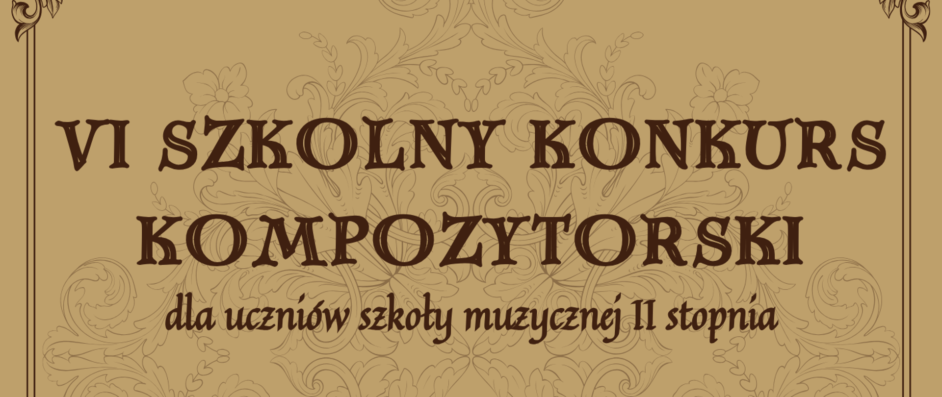 Plakat VI Szkolnego Konkursu Kompozytorskiego dla uczniów szkoły muzycznej II stopnia organizowanego przez Sekcję przedmiotów ogólnomuzycznych i specjalności wokalistyka. Plakat w stylu vintage z beżowym tłem i ozdobnymi brązowymi ornamentami roślinnymi w rogach oraz klucz wiolinowy po lewej stronie. Termin składania prac: do 26 kwietnia 2026 roku. Miejsce składania prac: biblioteka szkolna. Szczegóły dostępne w Regulaminie i u nauczycieli harmonii. Wydarzenie odbędzie się w Chorzowie, styczeń-kwiecień 2026.