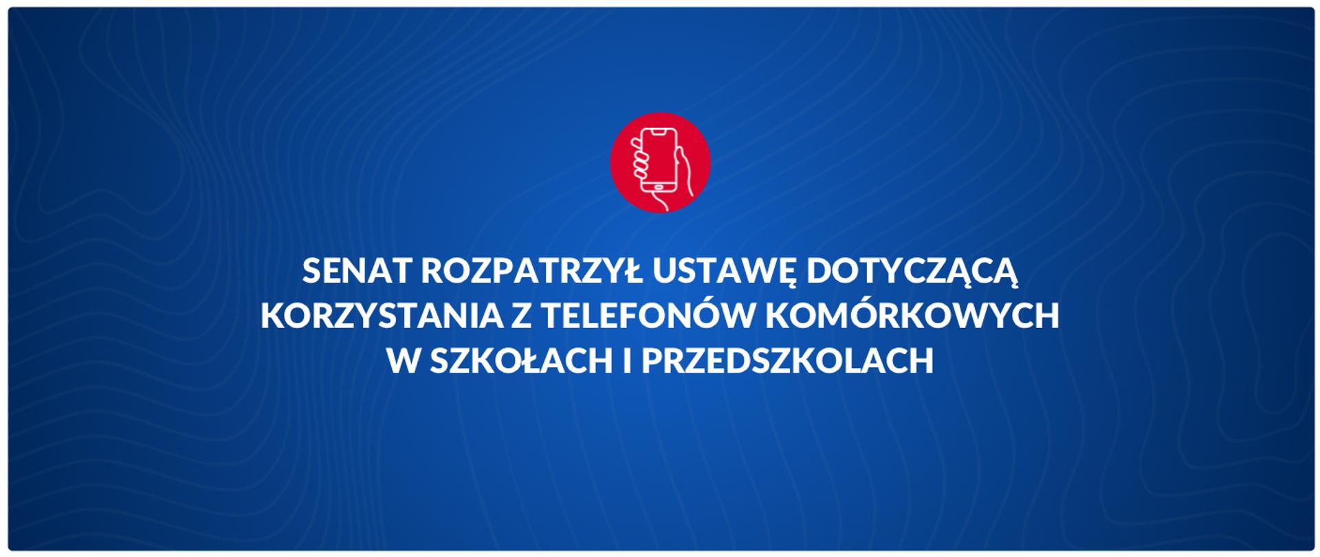 Senat rozpatrzył ustawę dotyczącą korzystania z telefonów komórkowych w szkołach i przedszkolach