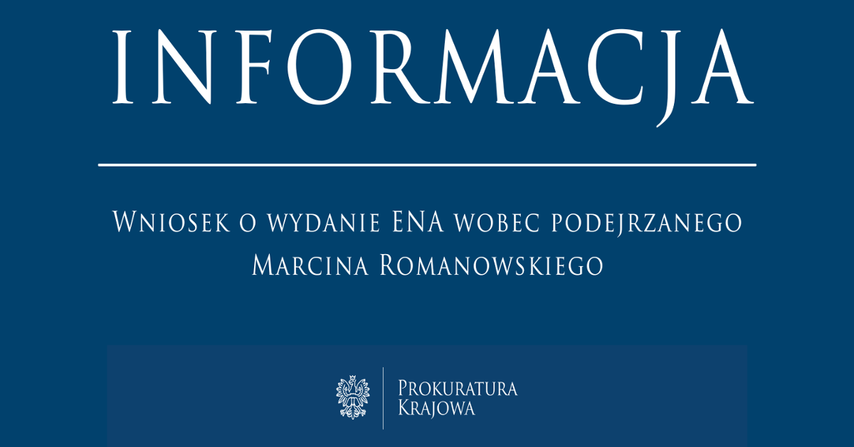 Wniosek o wydanie ENA wobec podejrzanego Marcina Romanowskiego - Prokuratura Krajowa - Portal Gov.pl