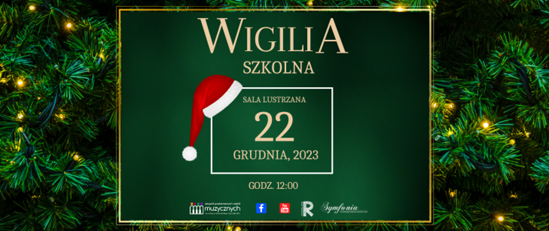 Na tle zielonych gałęzi choinki napis: Wigilia Szkolna, 22 grudnia 2023, sala lustrzana godz. 12:00, pod napisem logotypy: szkoły, rady rodziców, symfonii, 