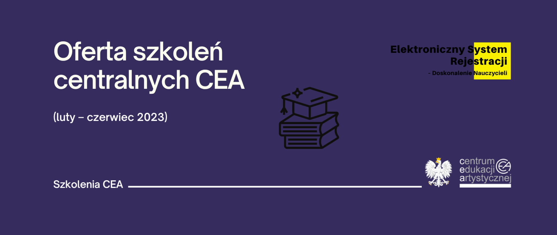 Fioletowa grafika z logo CEA w prawym dolnym rogu, logo elektronicznego systemu rejestracji nauczycieli w prawym górnym rogu i tekstem "Oferta szkoleń centralnych CEA (luty - czerwiec 2023)"