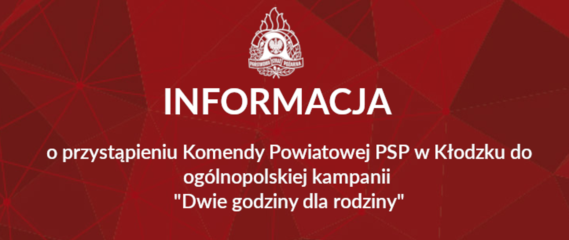 Biały napis na czerwonym tle "Informacja o przystąpieniu Komendy Powiatowej PSP w Kłodzku do ogólnopolskiej kampanii Dwie godziny dla rodziny"
