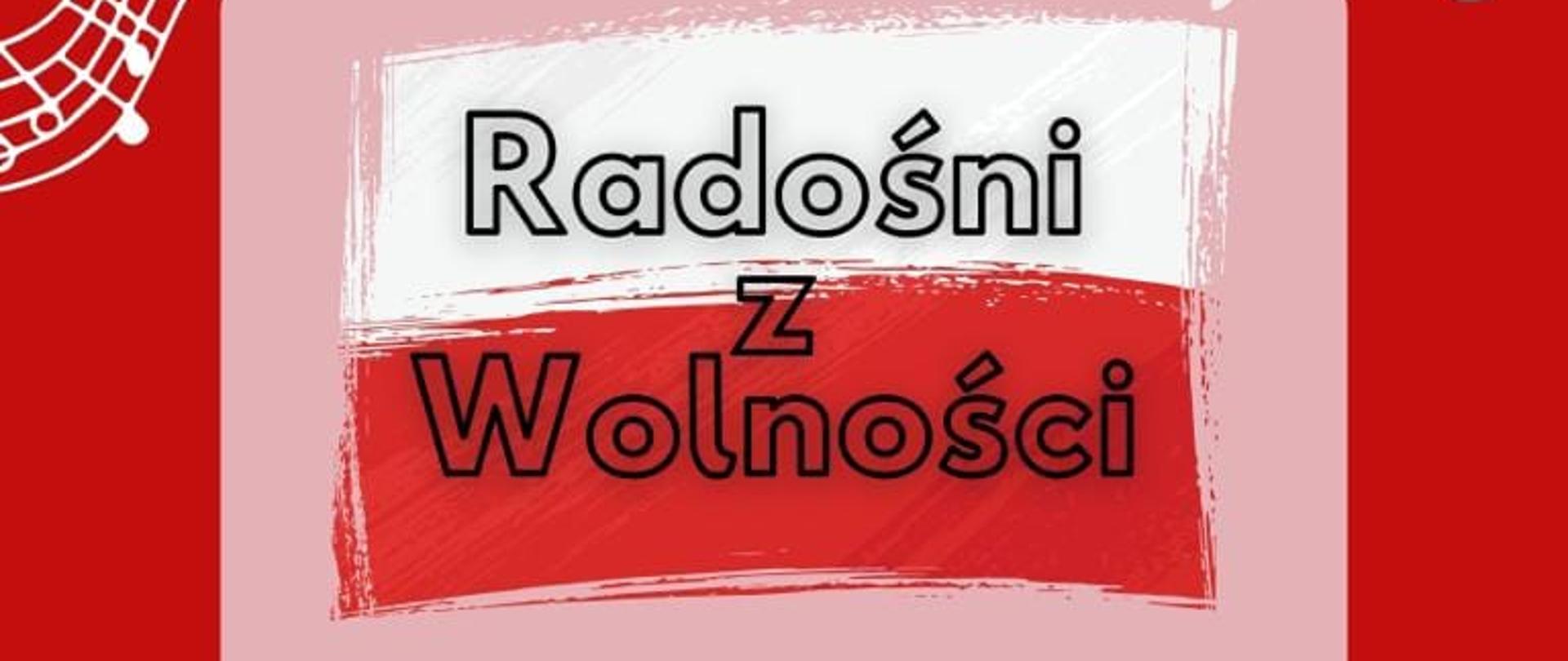 Plakat na czerwonym tle z grafiką nut po rogach plakatu oraz flagą Polski z napisem Radośni z Wolności oraz sczegółowa informacją tekstową dot. koncertu z muzyką polską z okazji Odzyskania Niepodległosci - 07 listopada 2023