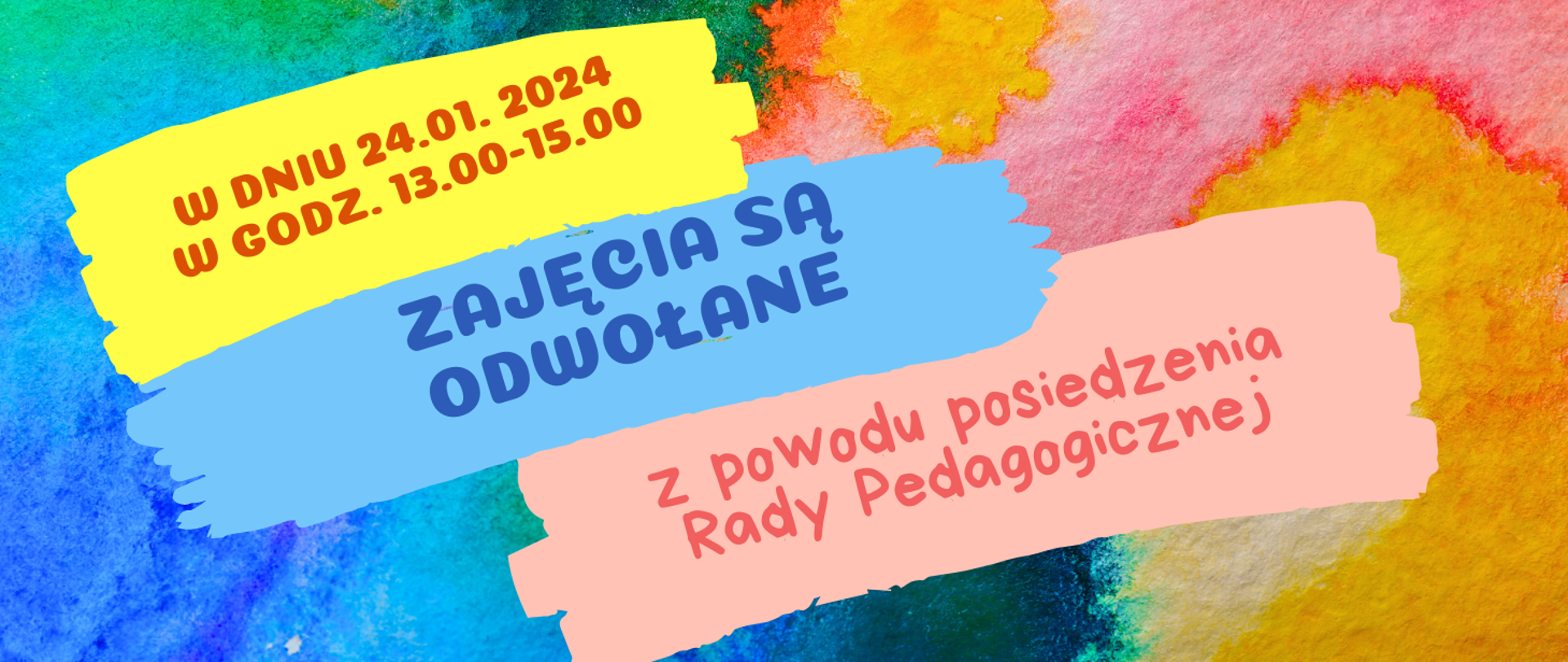Wielobarwne j tło imitujące rozlane farby akwarelowe. Na kolorowych pasach informacja o odwołaniu zajęć powodu posiedzenia Rady Pedagogicznej.