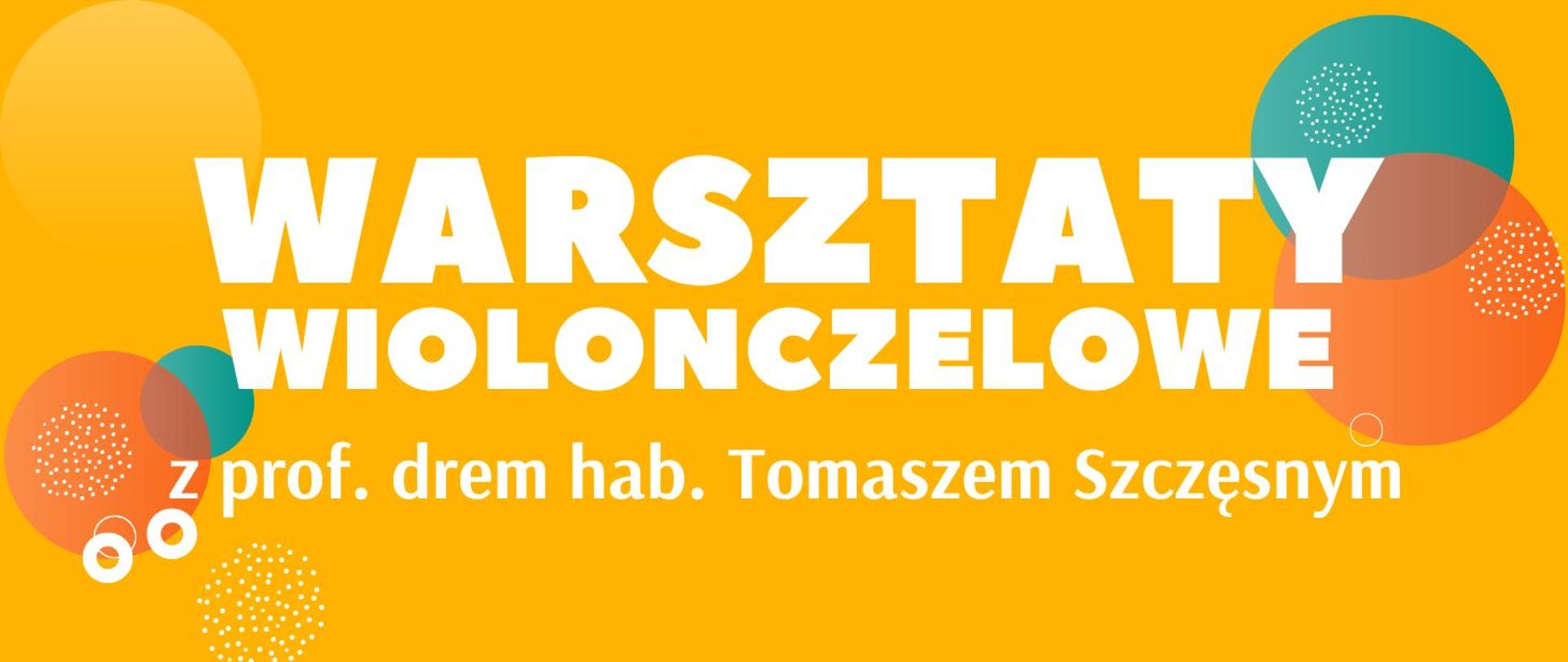 Baner w intensywnym, ciepłym żółtym kolorze. Na środku duży, biały napis „Warsztaty wiolonczelowe”. Poniżej mniejszy tekst: „z prof. drem hab. Tomaszem Szczęsnym”. Tło jest urozmaicone półprzezroczystymi, kolorowymi kołami w odcieniach pomarańczu, turkusu i zieleni oraz drobnymi, kropkowanymi białymi wzorami.