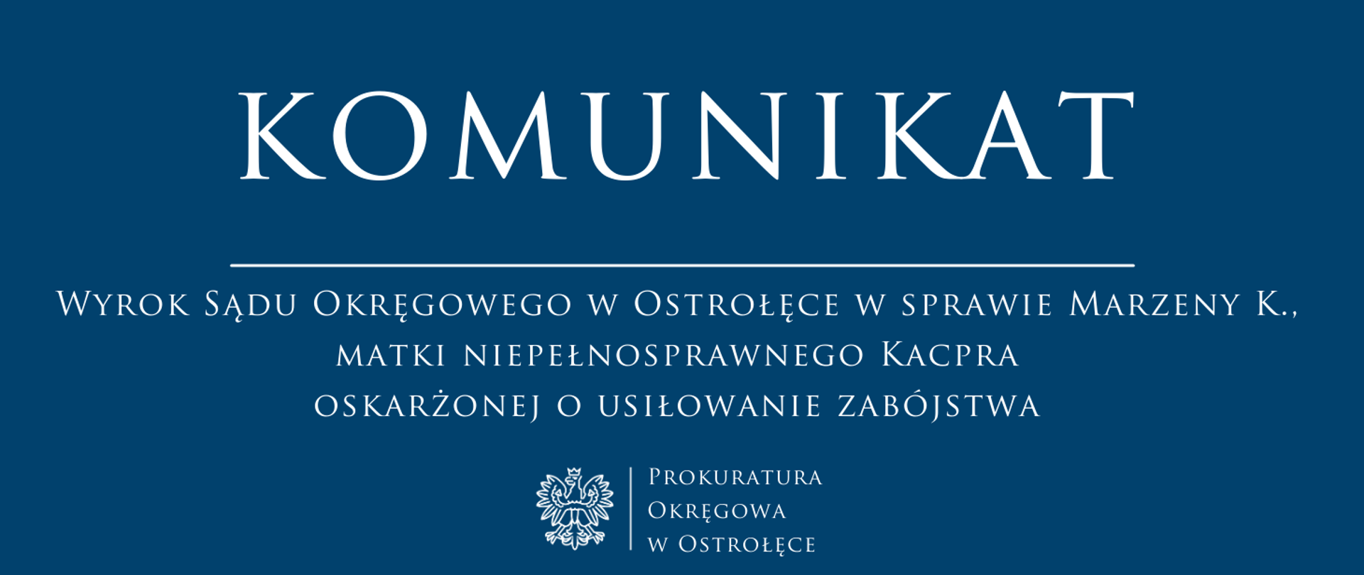 Biały napis Komunikat WYROK SĄDU OKRĘGOWEGO W OSTROŁĘCE W SPRAWIE MARZENY K., MATKI NIEPEŁNOSPRAWNEGO KACPRA OSKARŻONEJ O USIŁOWANIE ZABÓJSTWA na niebieskim tle