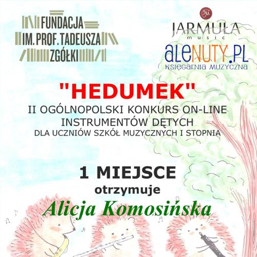 Dyplom przyznany Alicji Komosińskiej za zajęcie 1 miejsca w II Ogólnopolskim Konkursie On-line Instrumentów Dętych „HEDUMEK”. Dokument ozdobiony rysunkiem trzech jeży grających na saksofonie, flecie i klarnecie, z podpisami organizatorów i jurorów.