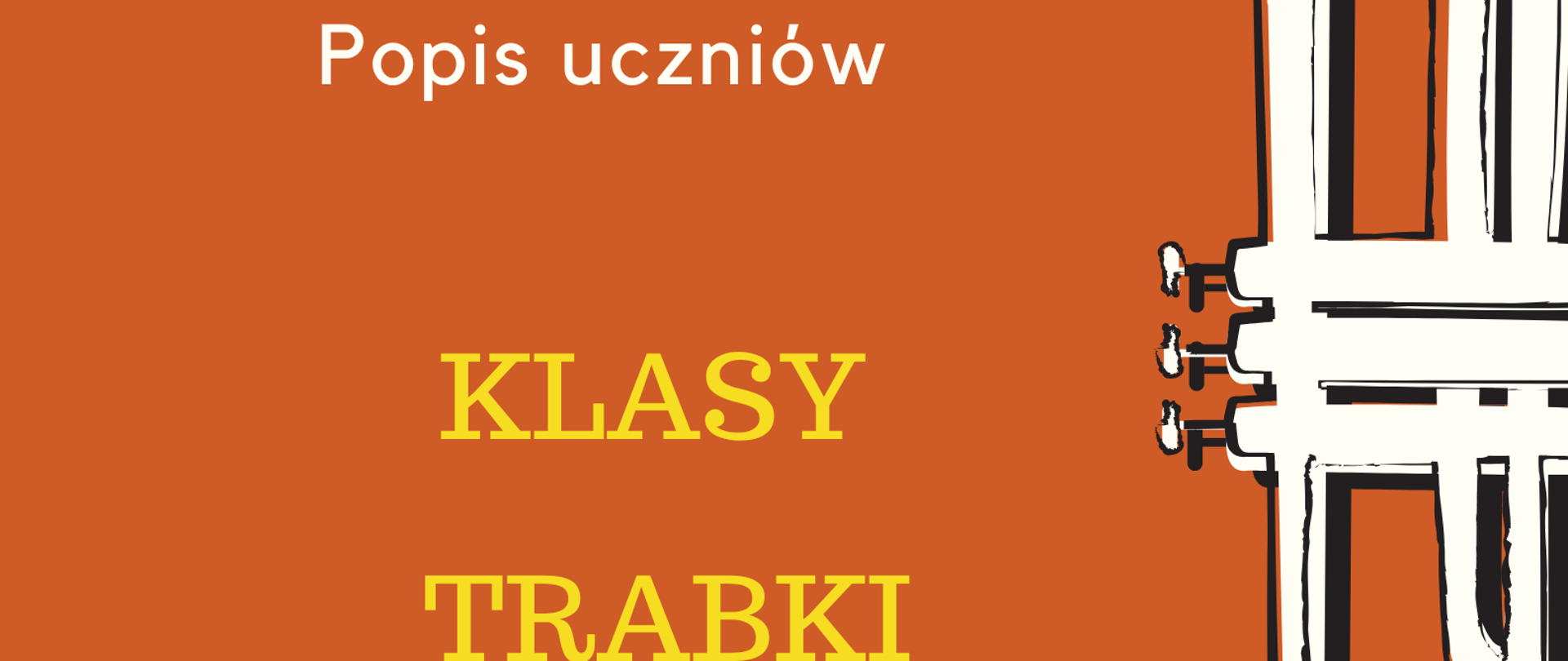 Plakat na pomarańczowym tle. Po prawej stronie znajduje się grafika przedstawiająca białą trąbkę ustawioną pionowo, czaszą do góry oraz czarne nutki. Po lewej stronie, od góry, znajduje się nazwa szkoły, następnie na środku - informacje o popisie uczniów klasy trąbki, a na dole strony - termin oraz miejsce popisu.