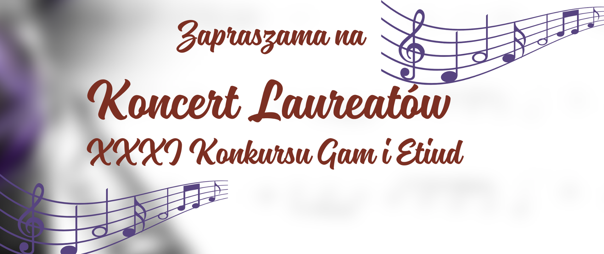 Plakat. Białe tło. Dekoracyjne elementy w formie pięciolinii oraz nut. Na środku napis Zapraszamy na Koncert Laureatów XXXI Konkursu Gam i Etiud