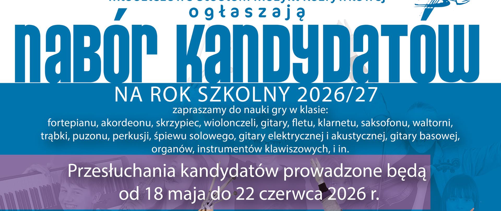 Kilkoro dzieci trzymających instrumenty na środku na niebieskim tle. U góry oraz u dołu informacja Nabór kandydatów na rok szkolny 2026/27, przesłuchania kandydatów prowadzone będą od 18 maja do 22 czerwca 2026