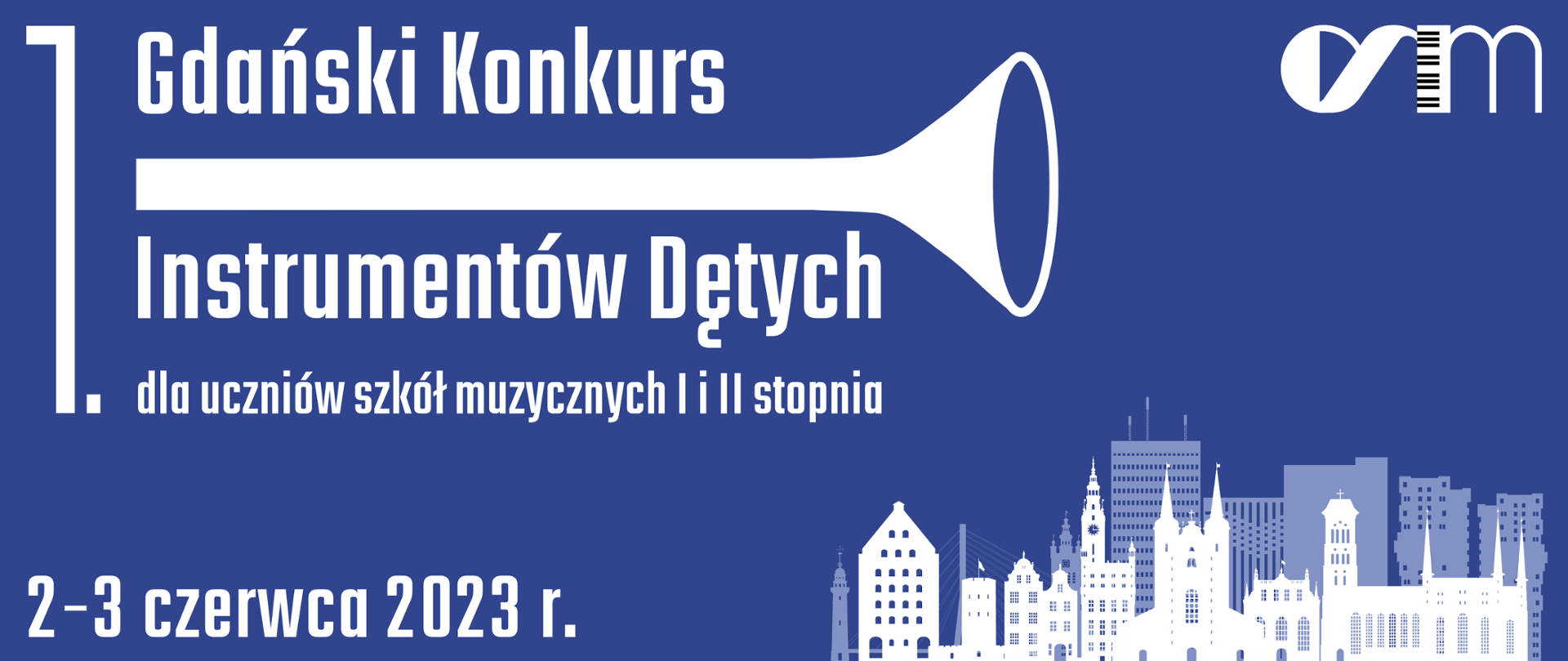 Na niebieskim tle napis białą czcionką Gdańsk Konkurs Instrumentów Dętych oraz data 2-3 czerwca 2023, w prawy rogu grafika stockowa z charakterystycznymi budynkami Gdańska, w prawym górnym rogu logo szkoły. 