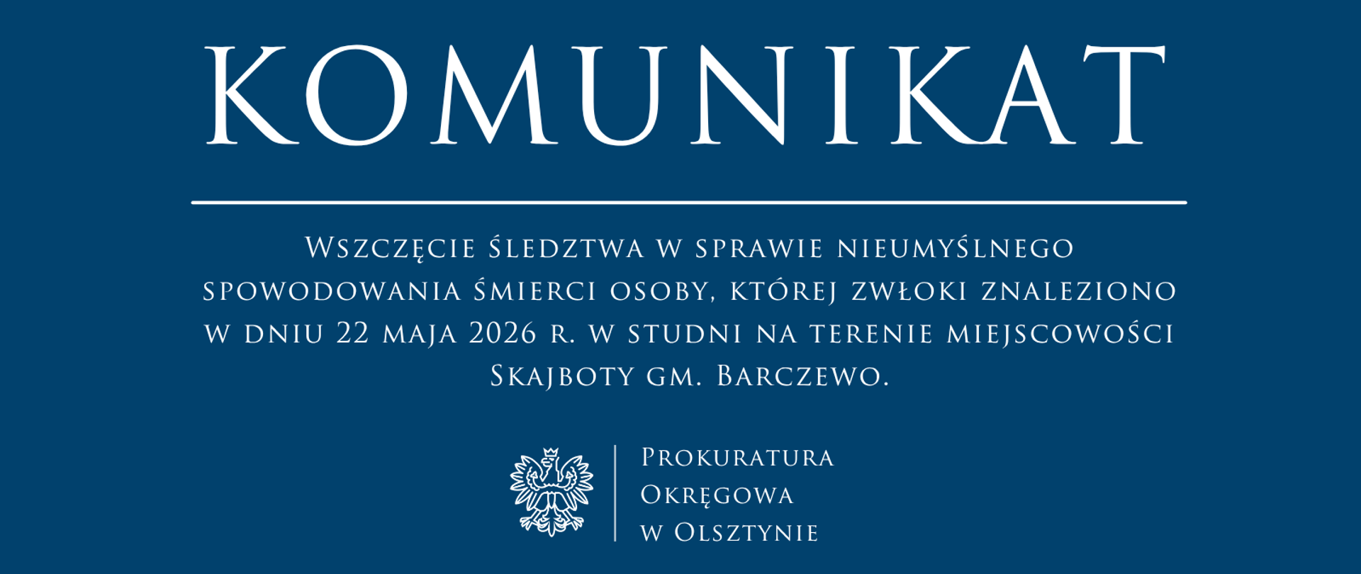 Wszczęcie śledztwa w sprawie nieumyślnego spowodowania śmierci osoby, której zwłoki znaleziono w dniu 22 maja 2026 r. w studni na terenie miejscowości Skajboty gm. Barczewo.