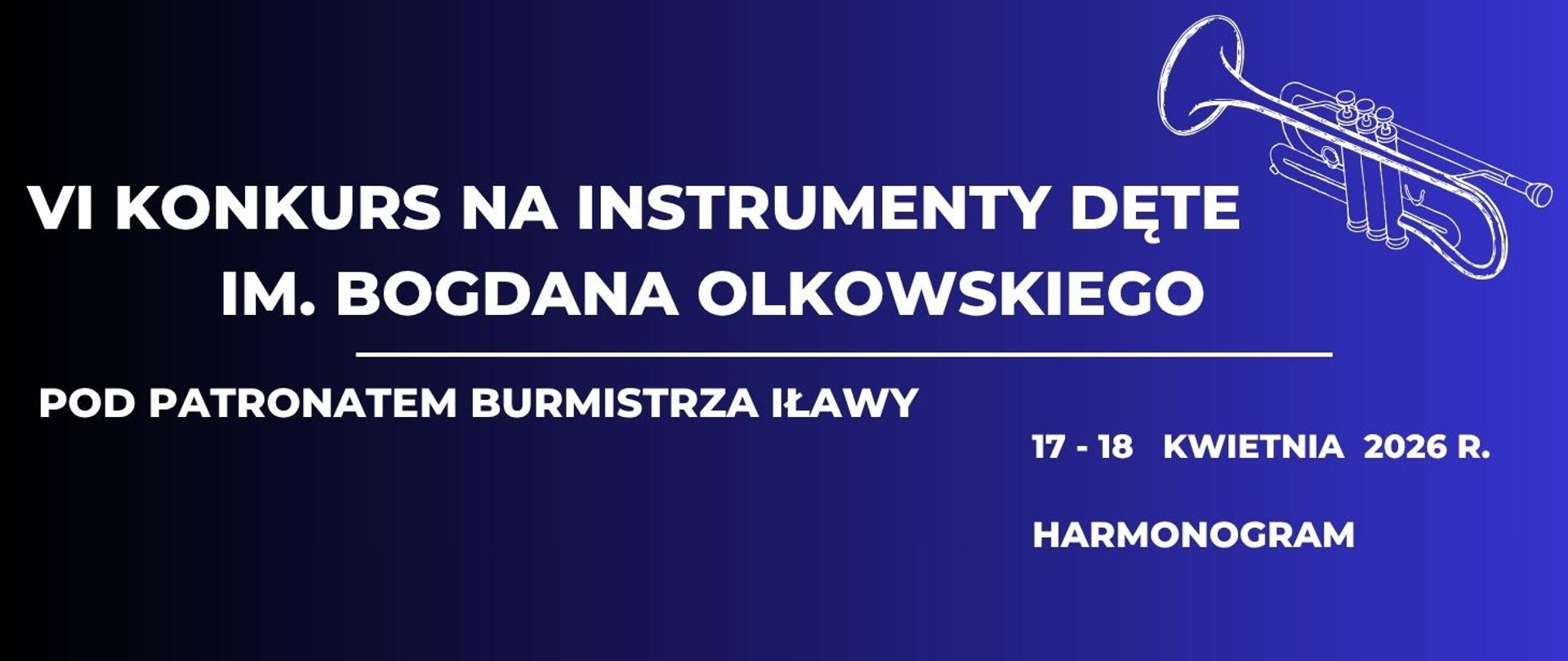 Plakat z napisem szósty konkurs na instrumenty dęte imienia Bogdana Olkowskiego w dniu siedemnastego i osiemnastego kwietnia dwa tysiące dwudziestego szóstego roku harmonogram z grafika trąbki w kolorze białym na granatowym tle