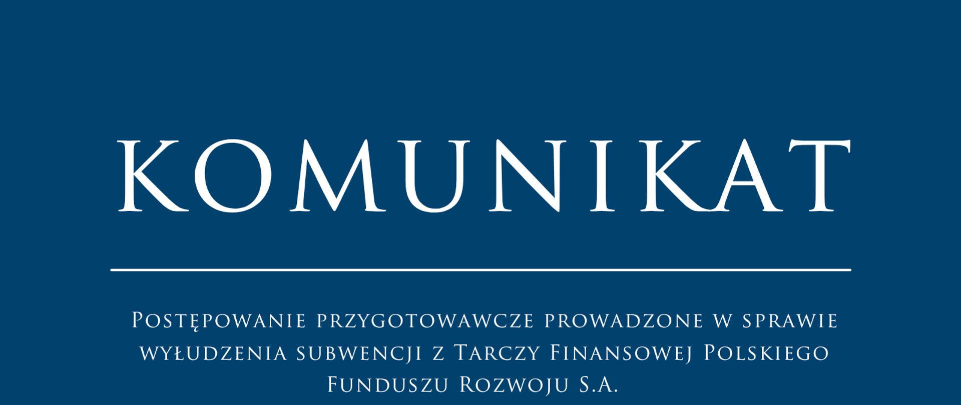 Postępowanie przygotowawcze prowadzone w sprawie wyłudzenia subwencji z Tarczy Finansowej Polskiego Funduszu Rozwoju S.A. 