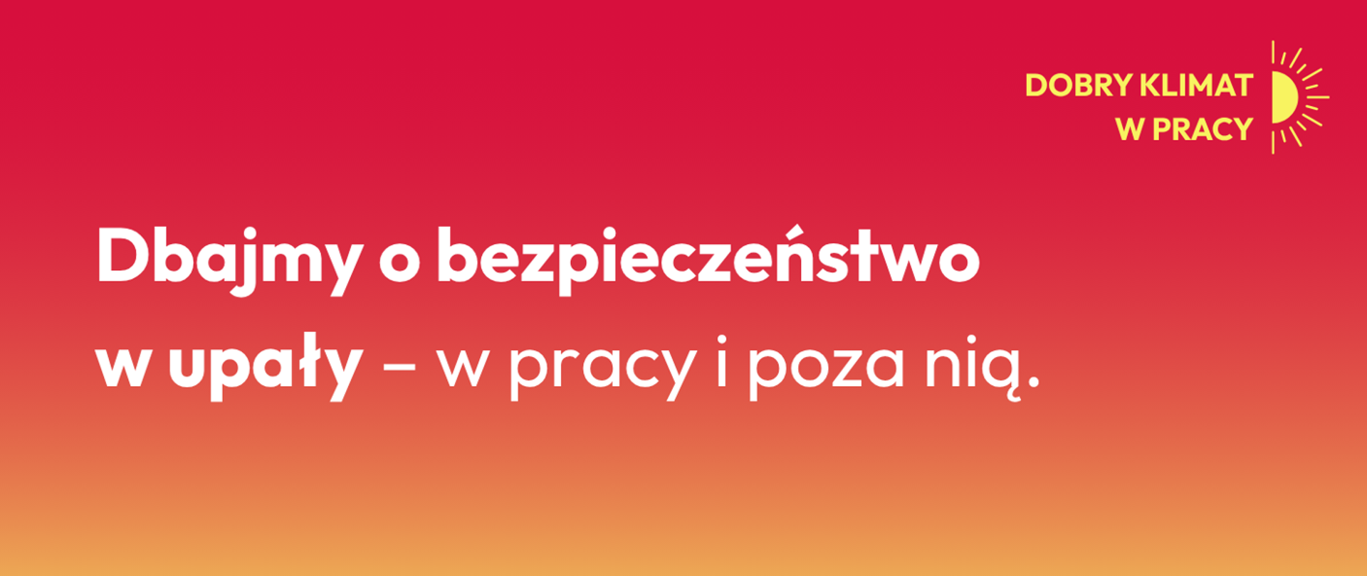 Dbajmy o bezpieczeństwo w upały - w pracy i poza nią.
