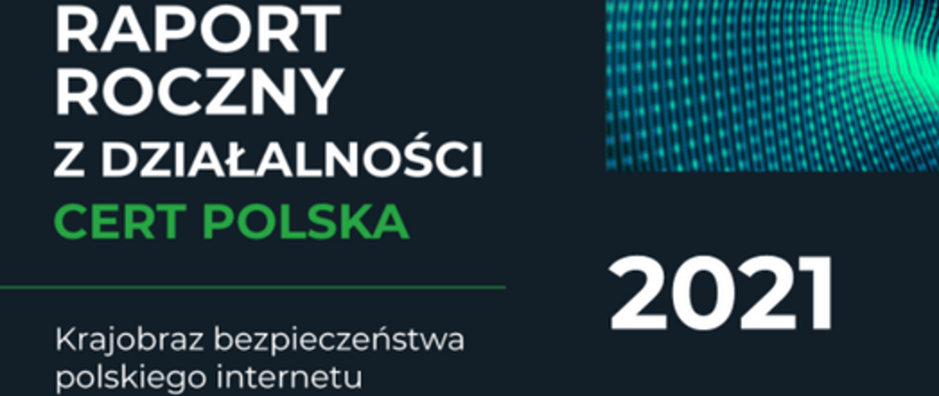 roczny raport z działalności cert polska mówiący o krajobrazie bezpieczeństwa polskiego internetu