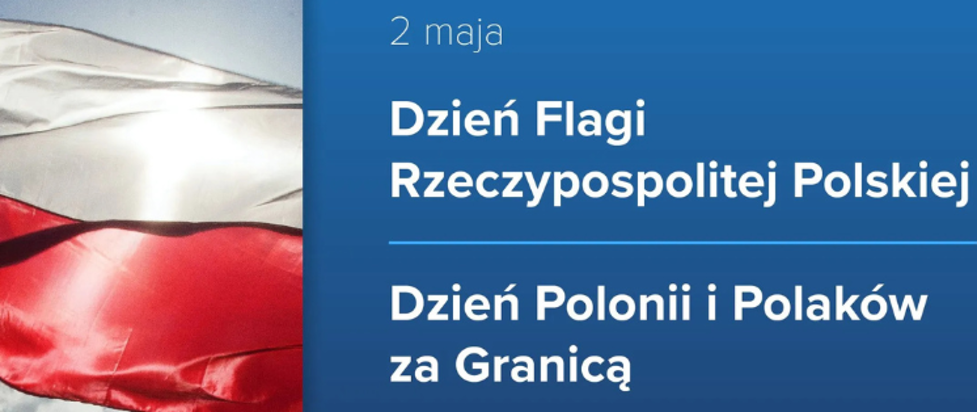 Grafika z polską flagą powiewającą na wietrze po lewej stronie. Po prawej niebieskie tło z napisem: „2 maja – Dzień Flagi Rzeczypospolitej Polskiej” oraz „Dzień Polonii i Polaków za Granicą”.