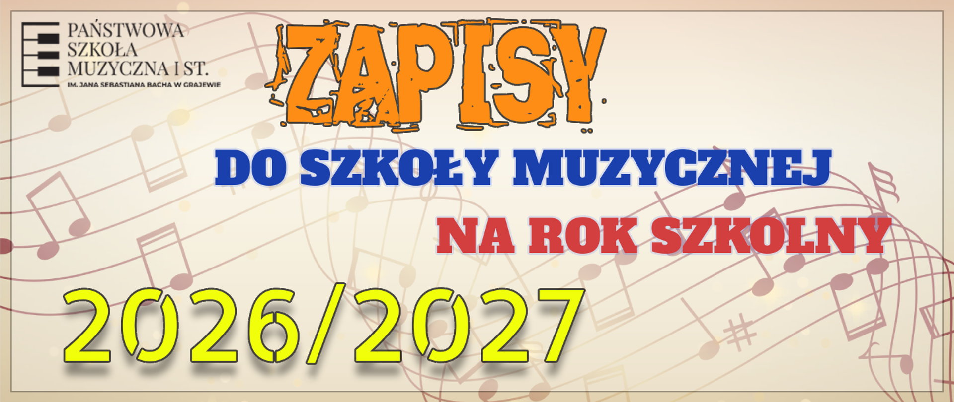 Baner ogłoszeniowy ,,Zapisy do Szkoły Muzycznej na Rok Szkolny 2026/2027” jest w formie prostokąta. Tło w kolorze beżowym. Na tym tle narysowane są nuty w kolorze ciemny beż. Po lewej stronie znajduje się logo szkoły o treści Państwowa Szkoła Muzyczna I st.im.Jana Sebastian Bacha w Grajewie , z boku znak graficzny w formie klawiatury fortepianowej.
Na środku dużymi drukowanymi literami widnieje napis ZAPISY, w kolorze pomarańczowym.
Pod napisem ,,Zapisy” umieszczony jest napis szkoły muzycznej. Litery w kolorze ciemnym , niebieskim. Pod tym napisem widnieje napis na rok szkolny w kolorze malinowym.
Pod tym napisem znajduje się napis 2026/2027 w kolorze żółtym.