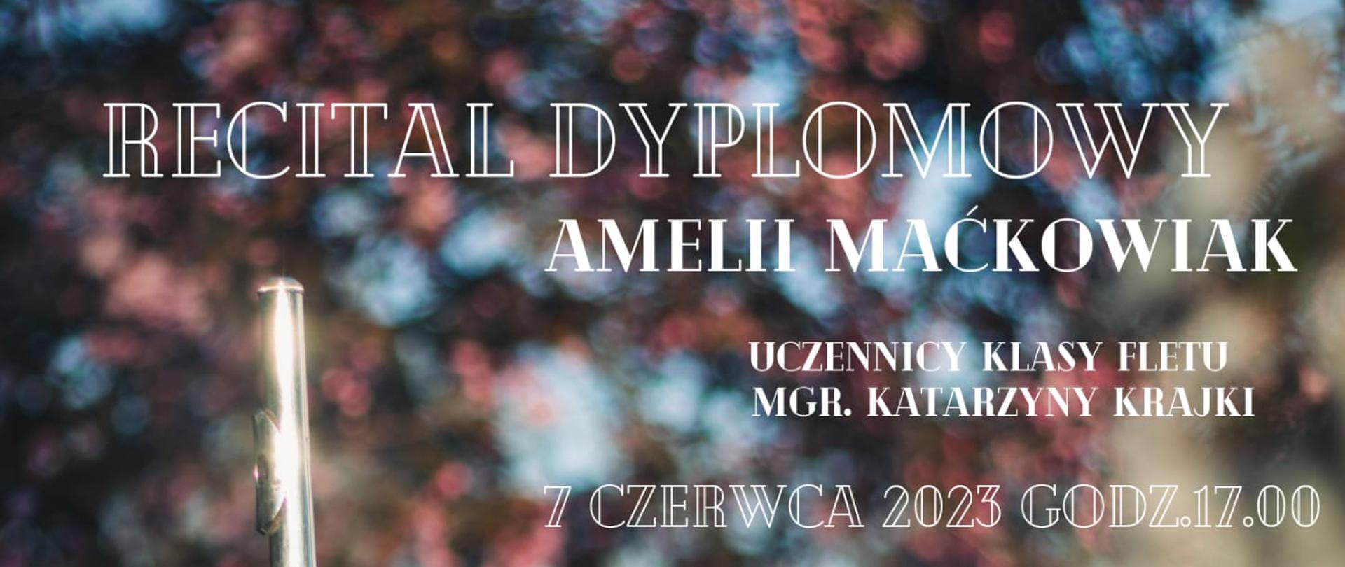 Plakat informujący o recitalu dyplomowym Amelii Maćkowiak - uczennicy klasy fletu klasy mgr Katarzyny Krajki w dniu 7 czerwca 2023 o godzinie 17.00. Na zdjęciu pośród kwitnących kwiatów jabłoni znajduje się uczennica trzymająca flet.