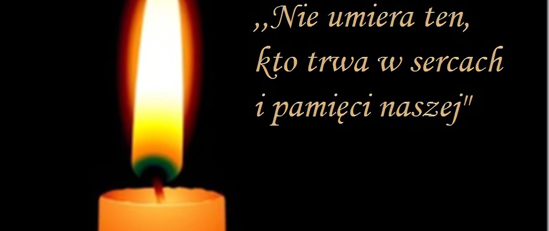" Nie umiera ten, kto trwa w sercach i pamięci naszej"