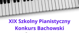 Zdjęcie przedstawia grafikę biało-czarnej klawiatury oraz granatowy napis XIX Szkolny Pianistyczny Konkurs Bachowski