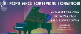 Popis sekcji fortepianu i organów, 26 kwietnia 2024, godz. 17:00, sala koncertowa, prowadzenie: Dorota Korbut oraz Beata Saran-Cetera. W tle zdjęcie fortepianu na scenie.