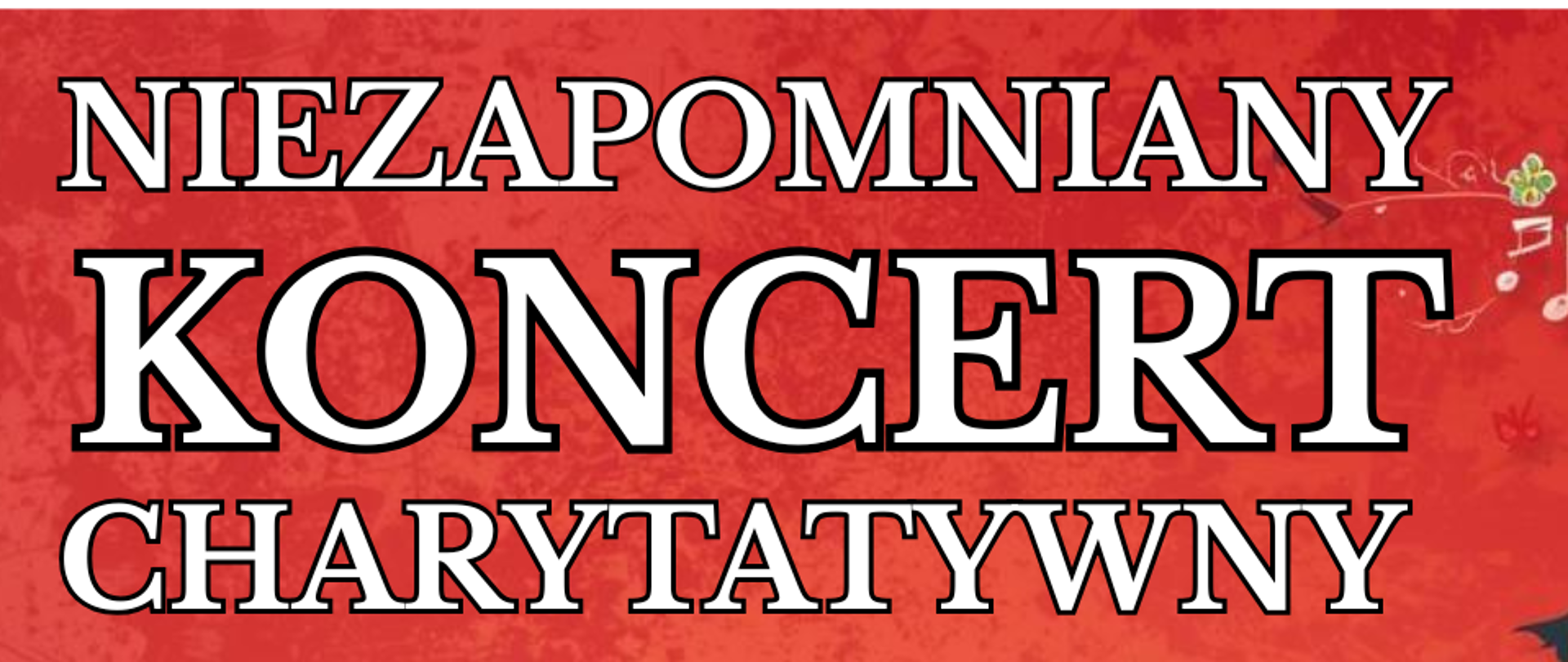 Czerwony plakat promujący "Niezapomniany Koncert Charytatywny". Głównym motywem graficznym jest złota trąbka w prawym dolnym rogu, z której wydobywa się w górę dynamiczny, barwny strumień kwiatów i nut. Plakat zawiera białe napisy ze szczegółami wydarzenia (15 kwietnia, PSM w Opolu) oraz logotypy organizatorów (m.in. L'Arche Opole) i patrona medialnego (Radio Doxa) na białych pasach u góry i dołu.