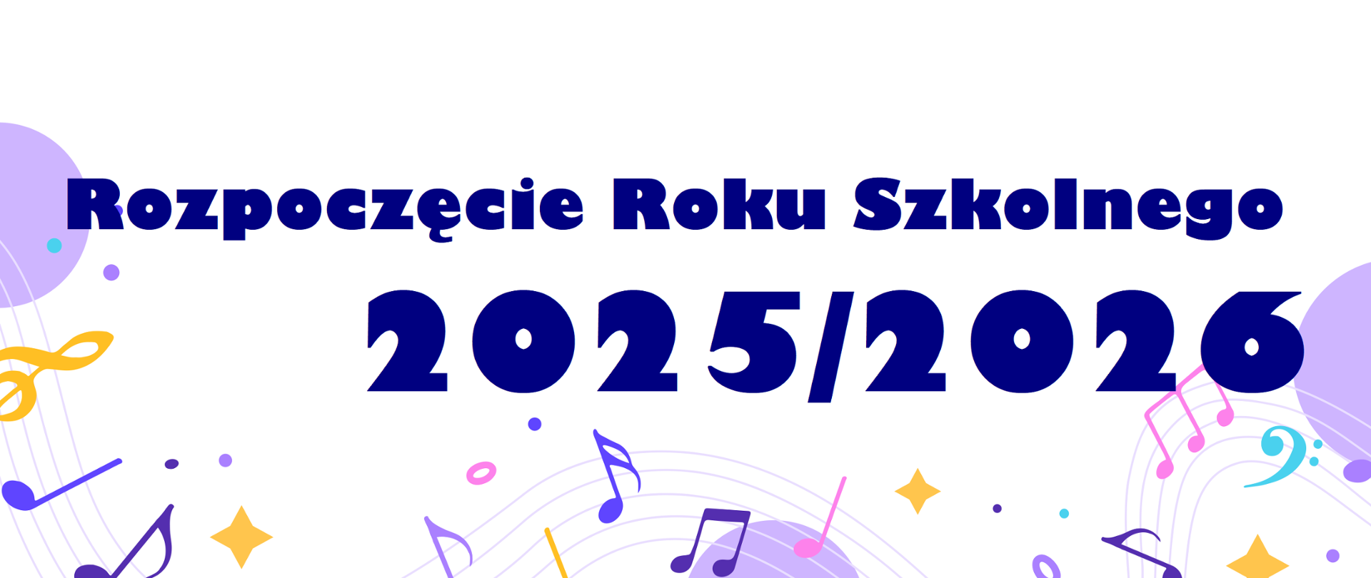 Napis "Rozpoczęcie Roku Szkolnego 2025/2026" na białym tle z pięciolinią i fioletowo-różowo-żółtymi nutkami.