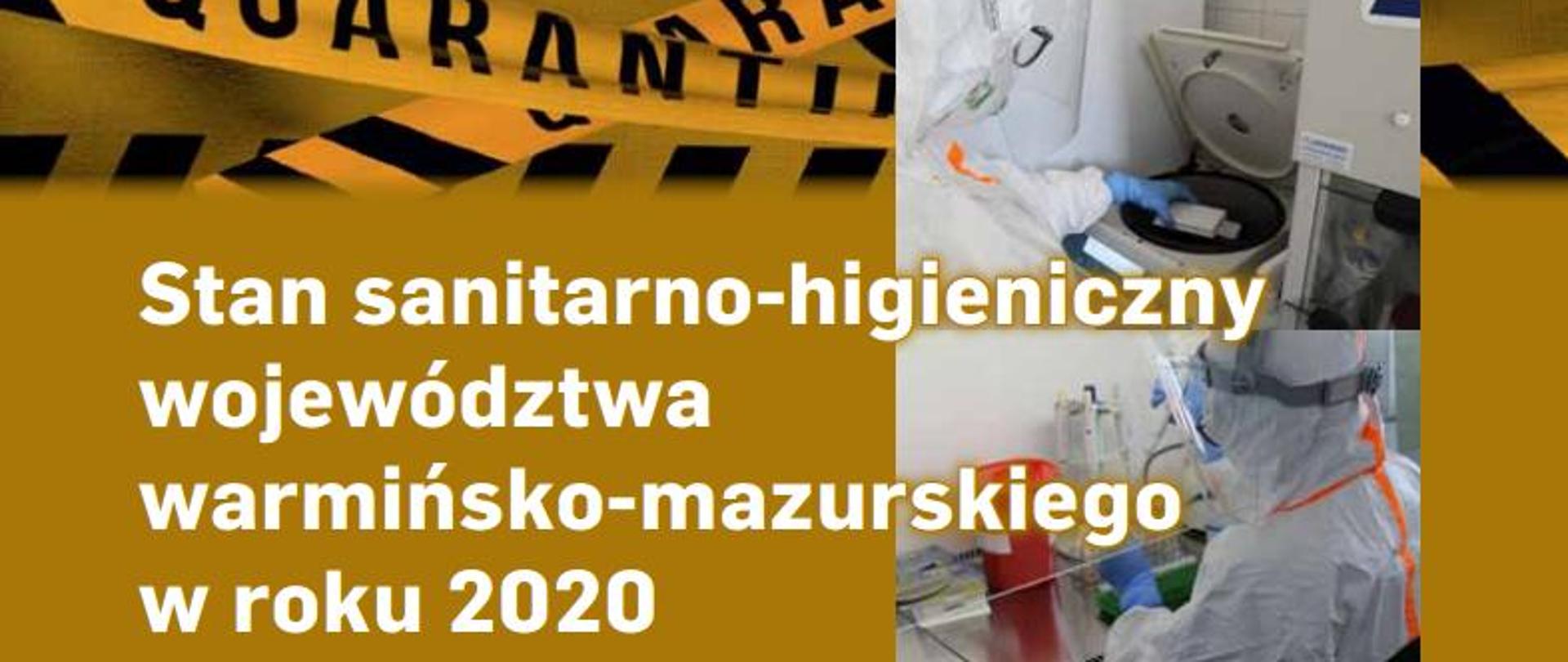 okładka dokumentu z tytułem "Stan sanitarno-higieniczny województwa warmińsko-mazurskiego w roku 2020". Tytuł na żółtym tle z napisem kwarantanna oraz z boku ze zdjęciami pracowników laboratorium podczas prowadzenia badań w strojach zapobiegającyh zakażeniu koronawirusem