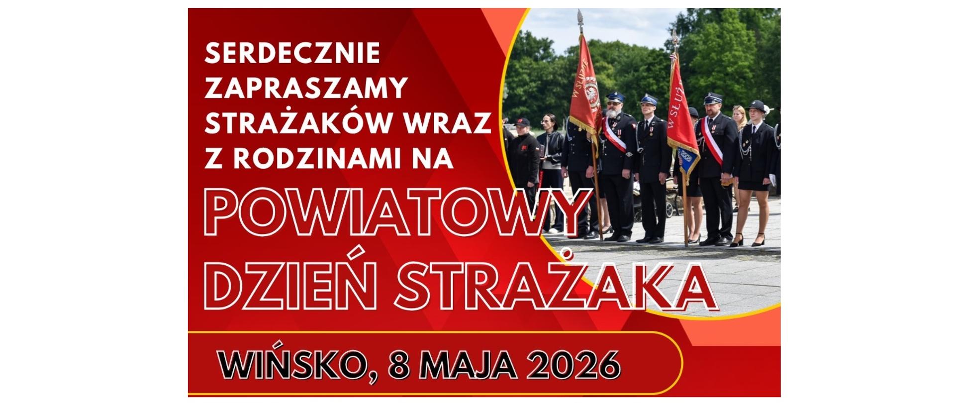 Plakat informacyjny dotyczący obchodów Powiatowego Dnia Strażaka, utrzymany w czerwono-pomarańczowej kolorystyce z motywami geometrycznymi.
Treść główna
W górnej części widnieje duży napis: „SERDECZNIE ZAPRASZAMY STRAŻAKÓW WRAZ Z RODZINAMI NA POWIATOWY DZIEŃ STRAŻAKA”. Poniżej wskazano datę i miejsce wydarzenia: WIŃSKO, 8 MAJA 2026.
