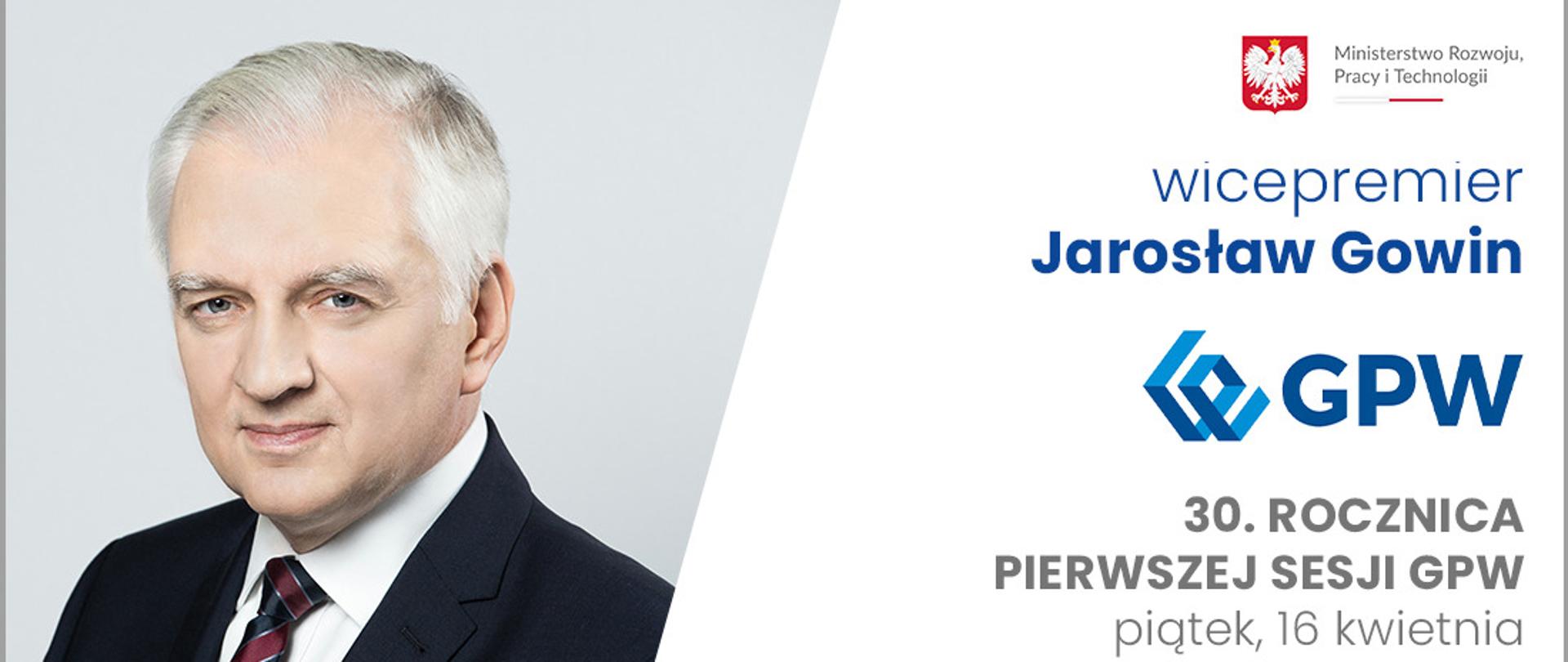 Grafika z informacją, że wicepremier i minister rozwoju, pracy i technologii Jarosław Gowin będzie uczestniczył w jubileuszu 30.rocznicy pierwszej sesji GPW, po lewej zdjęcie portretowe wicepremiera J. Gowina