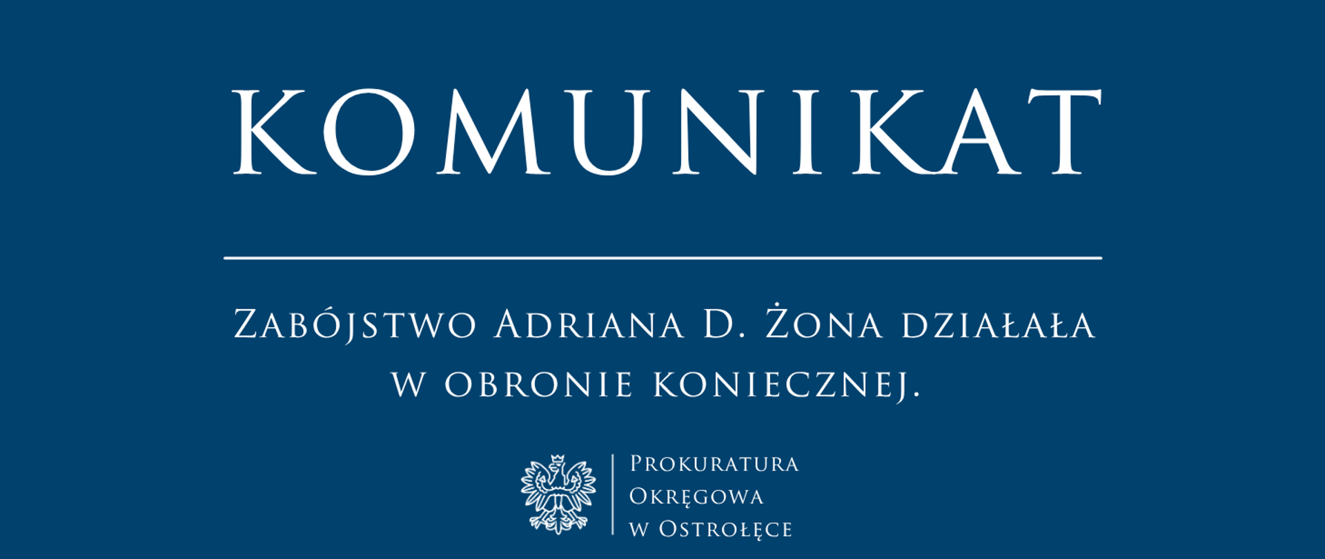 Biały napis Komunikat Zabójstwo Adriana D. Żona działała w obronie koniecznej na niebieskim tle