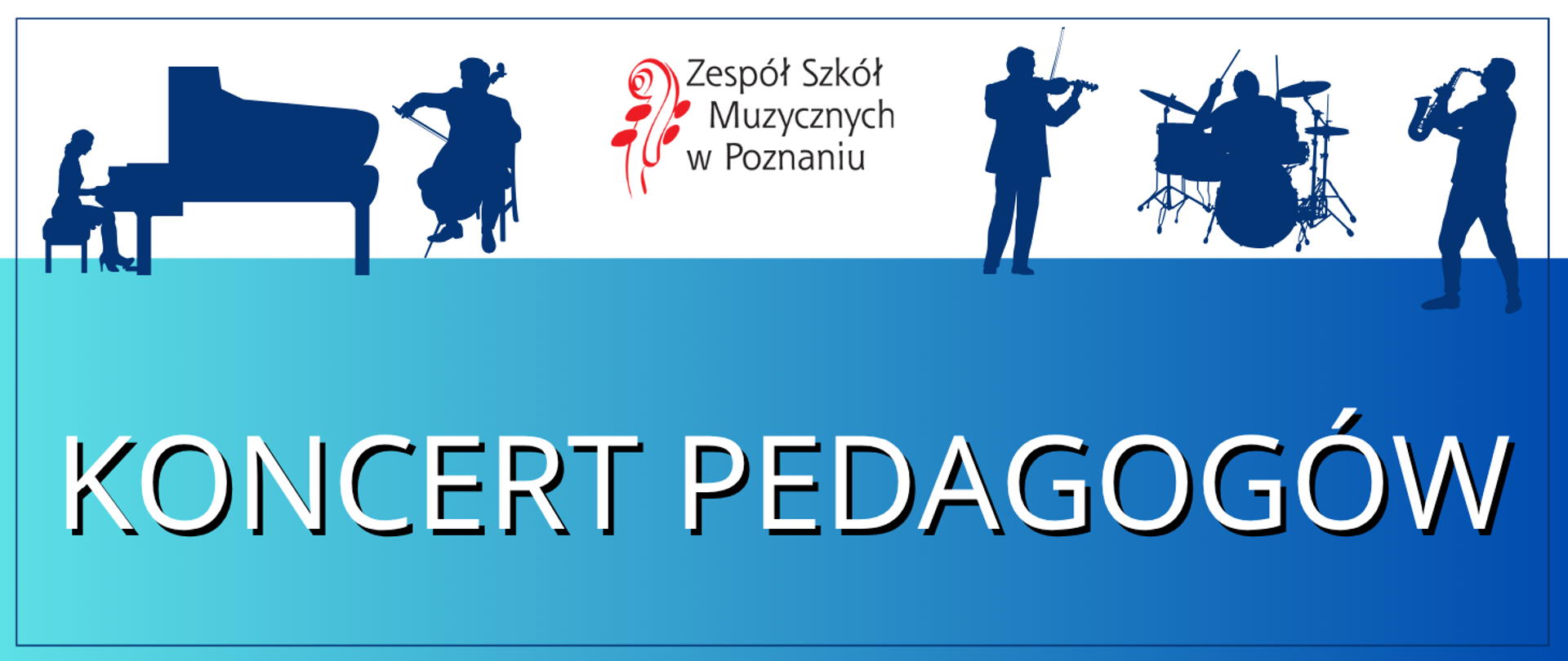 Baner na biało-niebieskim tle z grafikami grających muzyków. Po środku logo Zespołu Szkół Muzycznych w Poznaniu
Poniżej napis: KONCERT PEDAGOGÓW