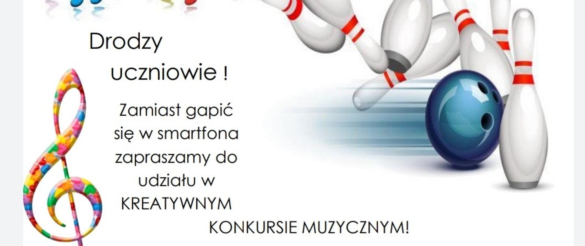 Plakat przedstawia informacje o konkursie kreatywnym, dotyczącym akcji: zamiast gapić się w smartfona, pokoloruj obrazek. U góry po prawej znajduje się kula uderzając w kręgle, które w dalszej części zamieniają się w kolorowe nuty. Z lewej strony kolorowy klucz wiolinowy wypełniony serduszkami, a na dole cała gama kolorów naostrzonych kredek. 