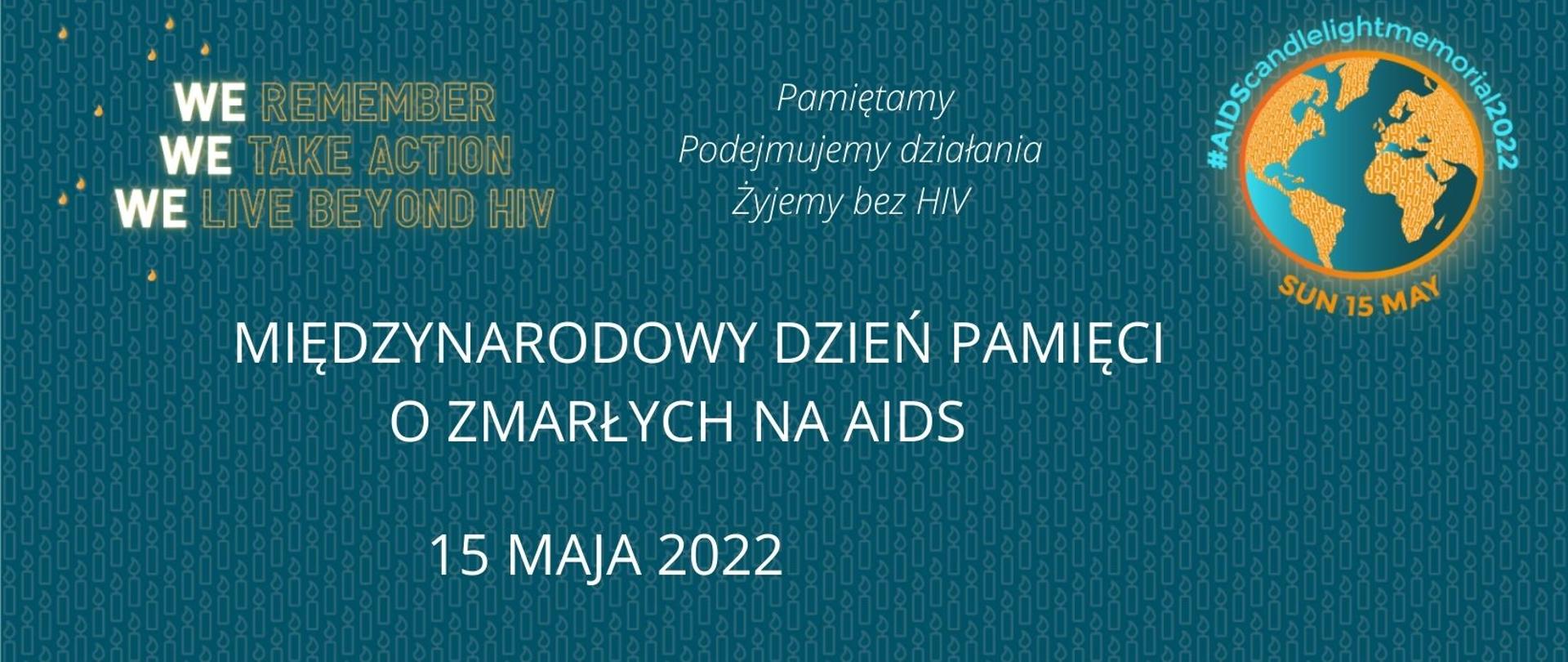 Międzynarodowy Dzień Pamięci o Zmarłych na AIDS - Pamiętamy, Podejmujemy działania, Żyjemy bez HIV 15 maja 2022