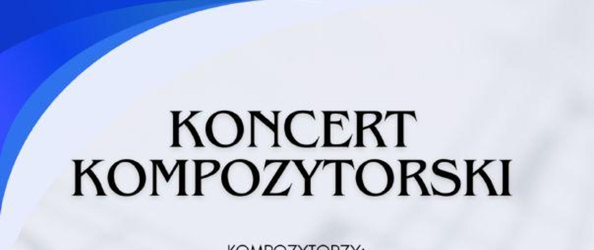 Plakat na szarym tle z napsiem KONCERT KOMPOZYTORSKI, 11czerwca 2024, godz. 18:00, Nieszawska 13c, sala B